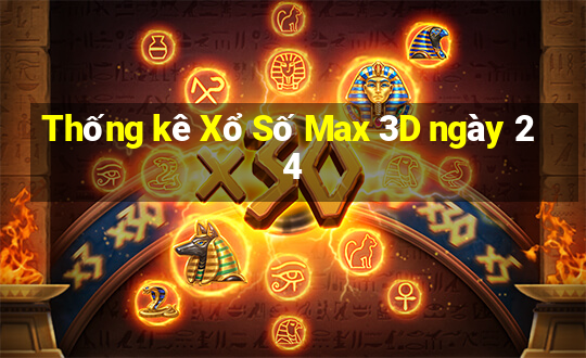 Thống kê Xổ Số Max 3D ngày 24