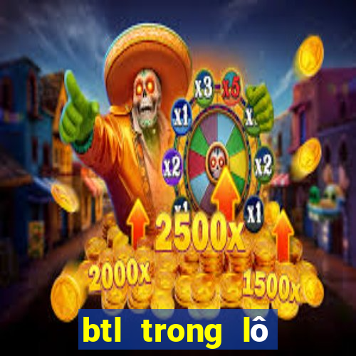 btl trong lô đề là gì