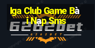 Iga Club Game Bài Nạp Sms