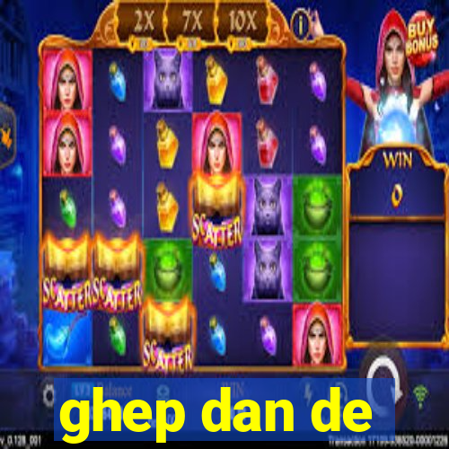 ghep dan de