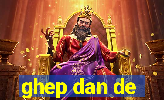 ghep dan de