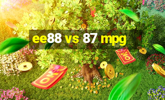 ee88 vs 87 mpg