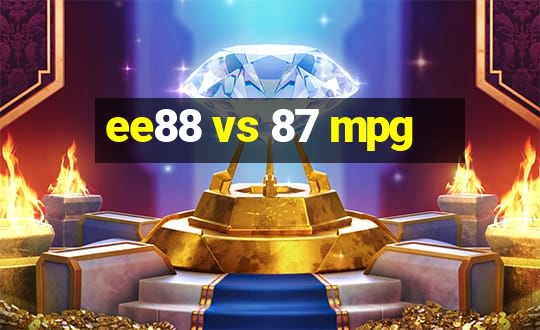 ee88 vs 87 mpg