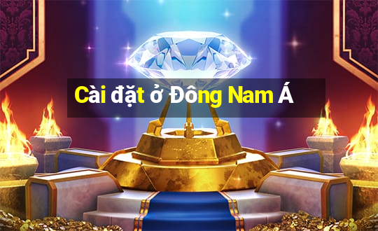 Cài đặt ở Đông Nam Á