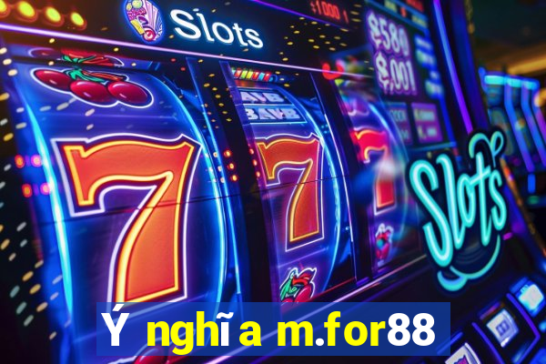 Ý nghĩa m.for88