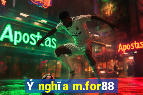 Ý nghĩa m.for88