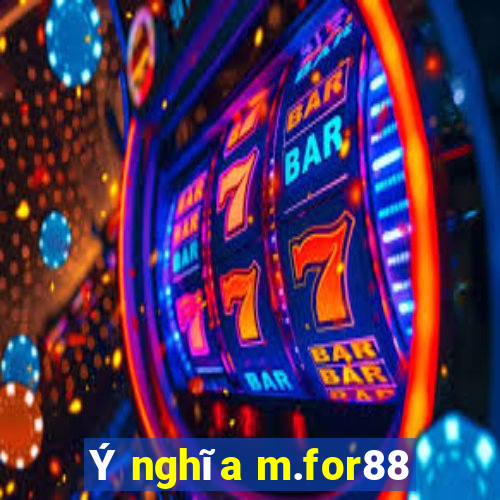 Ý nghĩa m.for88