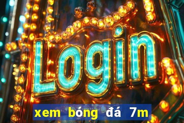 xem bóng đá 7m tỷ lệ