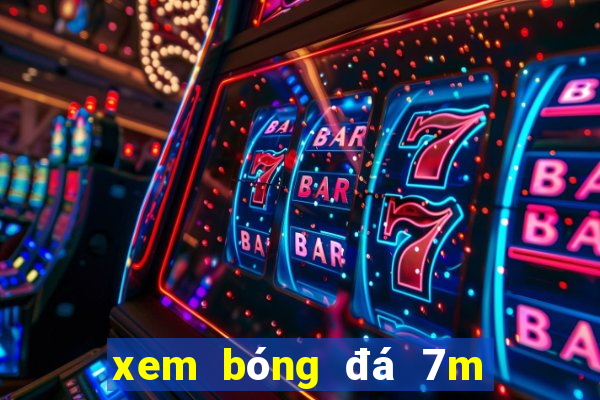 xem bóng đá 7m tỷ lệ