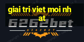 giai tri viet moi nhat