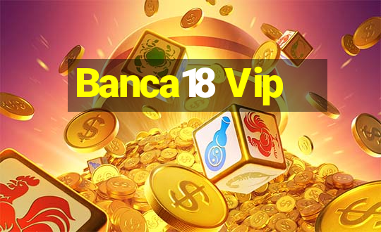 Banca18 Vip