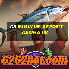 £5 minimum deposit casino uk