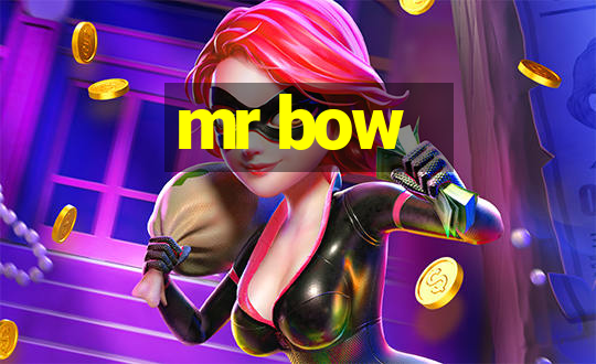 mr bow