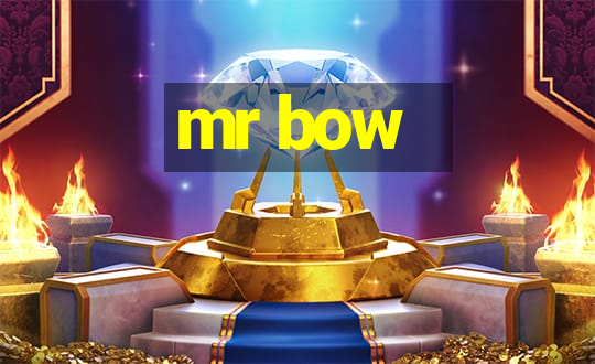 mr bow