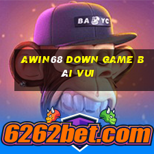 Awin68 Down Game Bài Vui