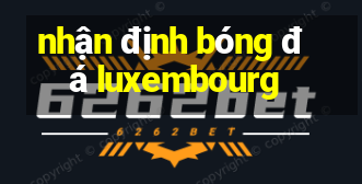 nhận định bóng đá luxembourg