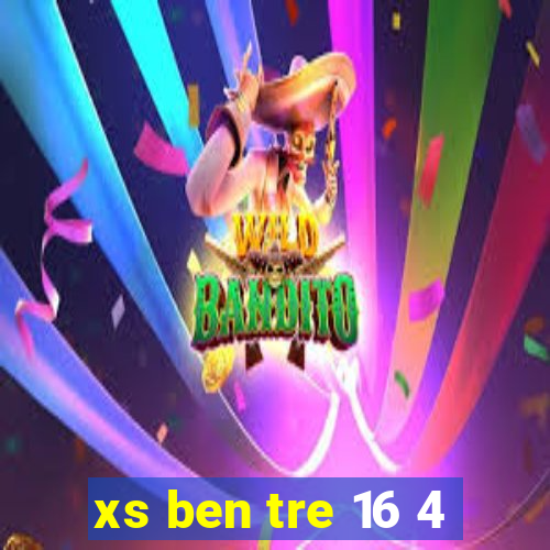 xs ben tre 16 4