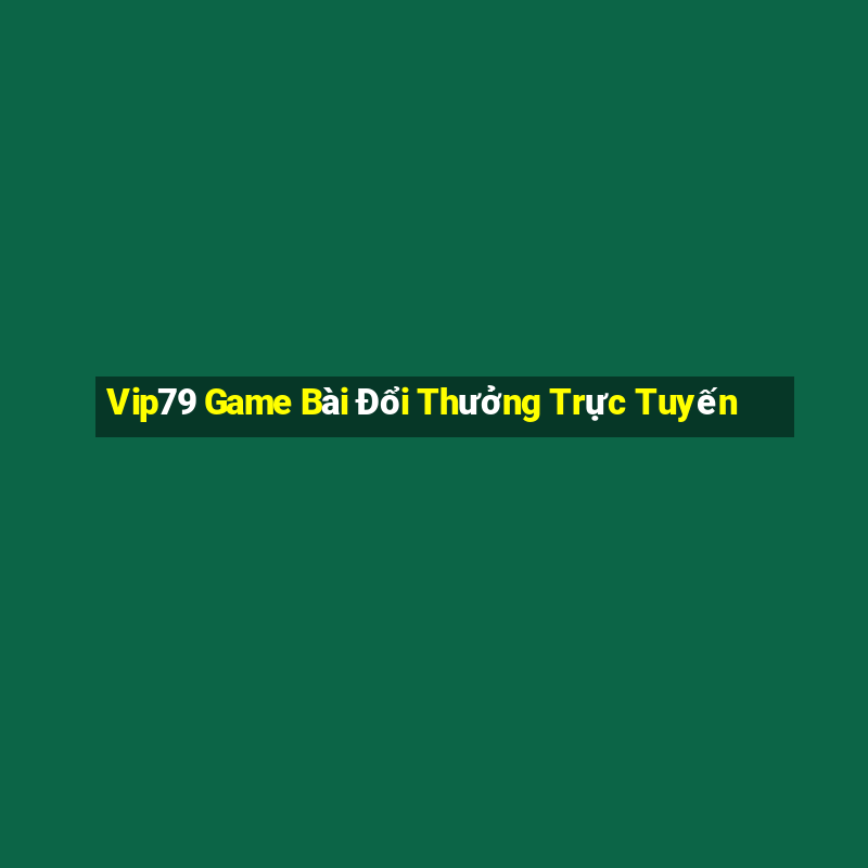 Vip79 Game Bài Đổi Thưởng Trực Tuyến