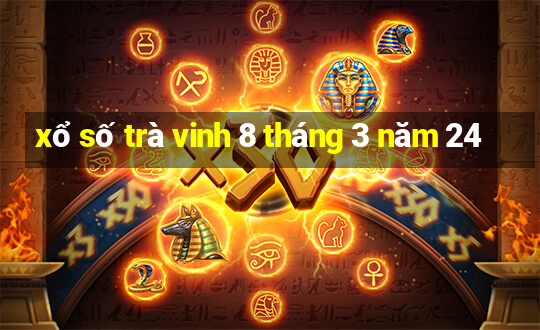 xổ số trà vinh 8 tháng 3 năm 24