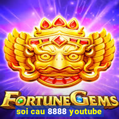 soi cau 8888 youtube