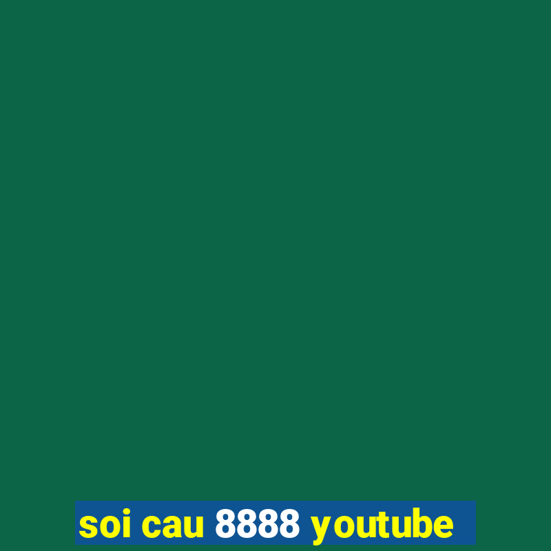 soi cau 8888 youtube