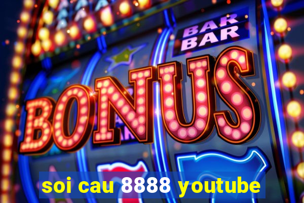 soi cau 8888 youtube