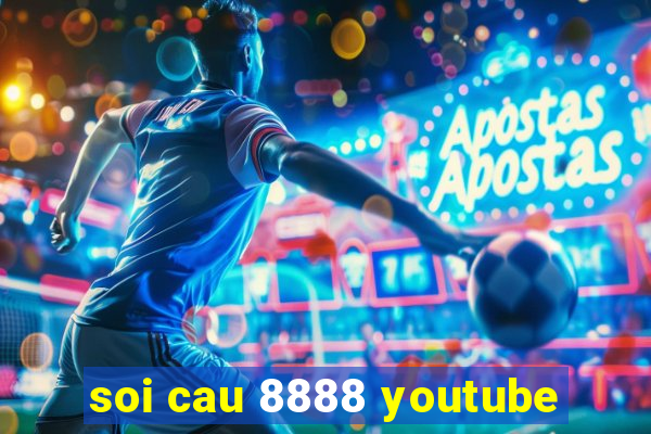 soi cau 8888 youtube