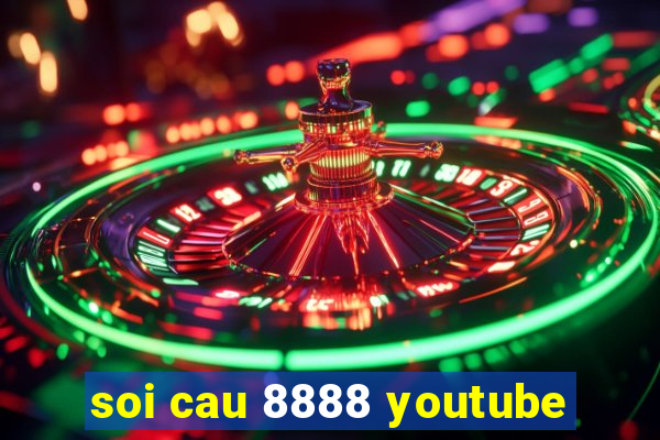 soi cau 8888 youtube