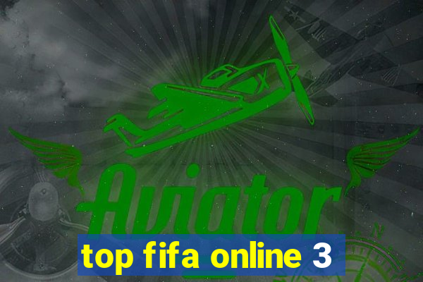 top fifa online 3