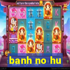 banh no hu