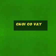 choi co vay