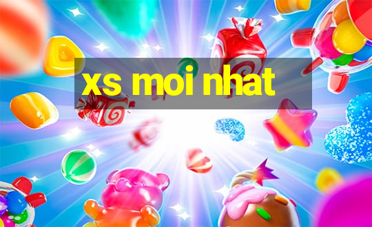 xs moi nhat