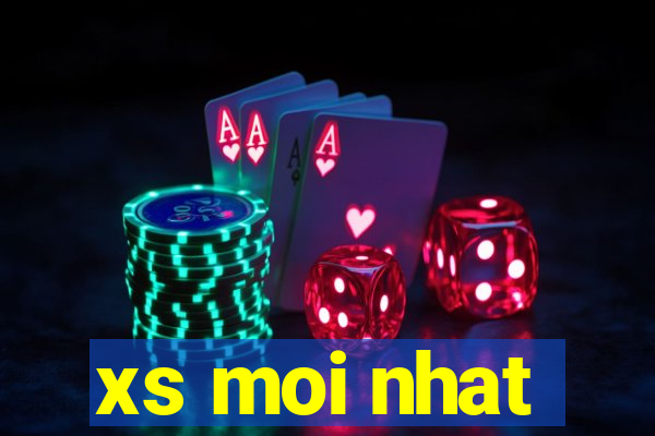 xs moi nhat