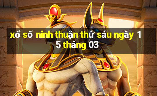 xổ số ninh thuận thứ sáu ngày 15 tháng 03