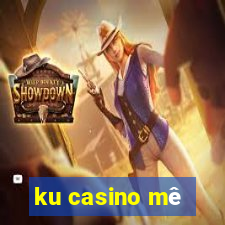 ku casino mê