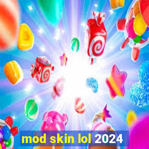 mod skin lol 2024