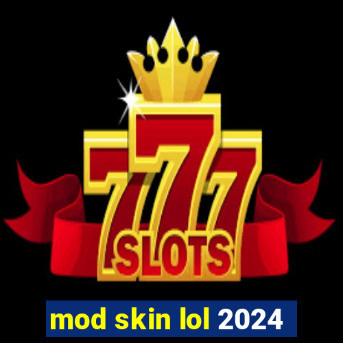 mod skin lol 2024