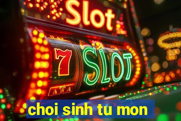 choi sinh tu mon