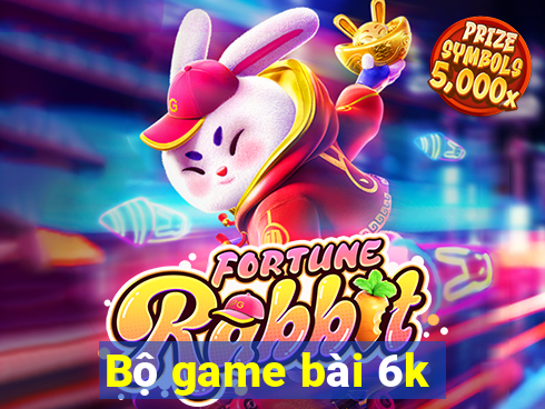 Bộ game bài 6k