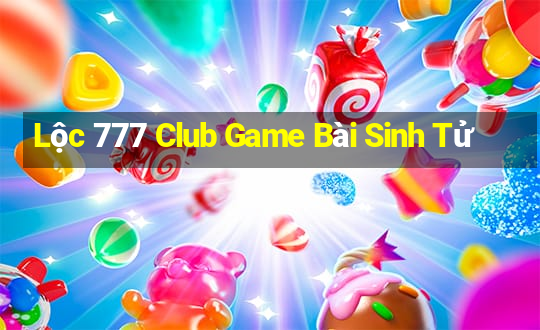 Lộc 777 Club Game Bài Sinh Tử