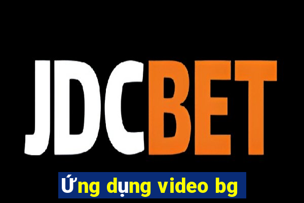 Ứng dụng video bg