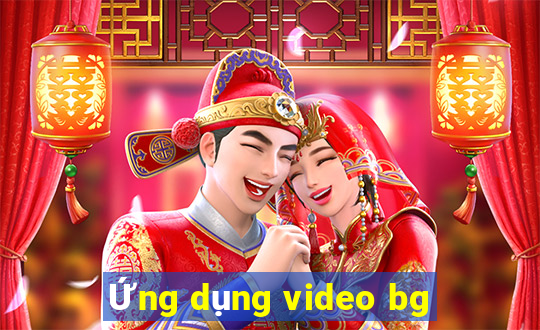 Ứng dụng video bg