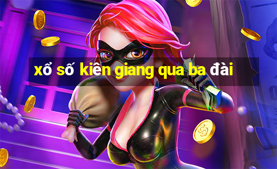 xổ số kiên giang qua ba đài