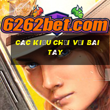 các kiểu chơi với bài tây