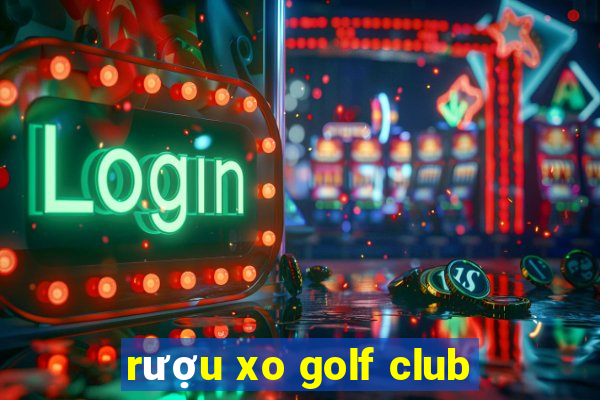 rượu xo golf club