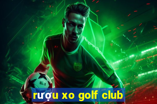 rượu xo golf club