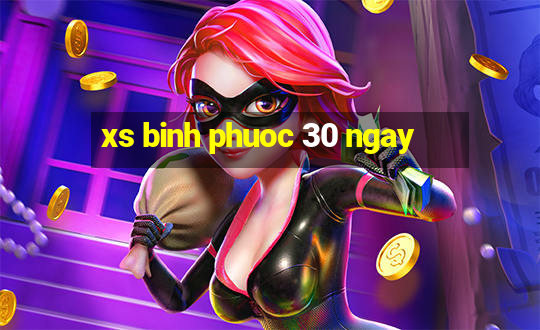 xs binh phuoc 30 ngay