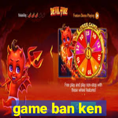 game ban ken