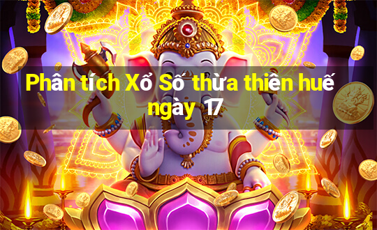 Phân tích Xổ Số thừa thiên huế ngày 17