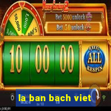 la ban bach viet